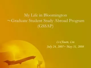 My Life in Bloomington ? Graduate Student Study Abroad Program (GSSAP)