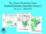 The Climate Prediction Center Rainfall Estimation Algorithm Version 2 Tim Love -- RSIS/CPC - slide 1
