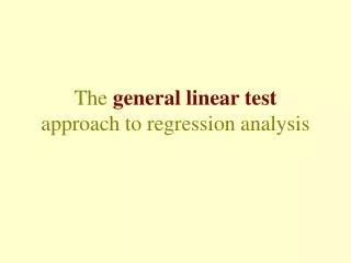 The general linear test approach to regression analysis