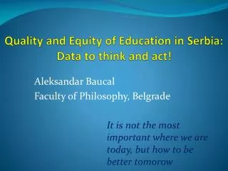 Quality and Equity of Education in Serbia: Data to think and act!