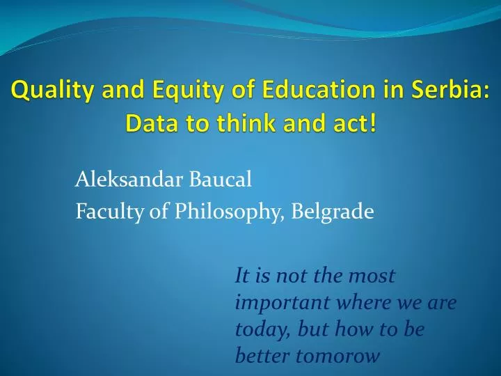 quality and equity of education in serbia data to think and act