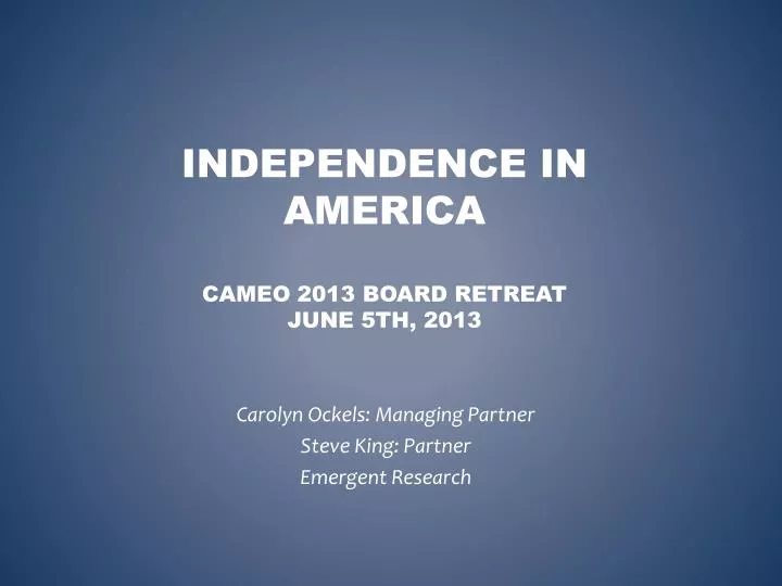 independence in america cameo 2013 board retreat june 5th 2013