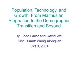 By Oded Galor and David Weil Discussant: Wang Xiongjian Oct 3, 2004
