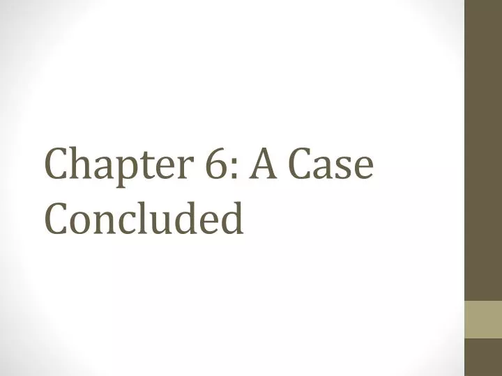 chapter 6 a case concluded