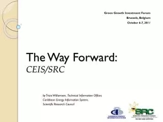 The Way Forward: CEIS/SRC