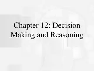 Chapter 12: Decision Making and Reasoning