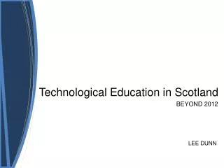 Technological Education in Scotland BEYOND 2012