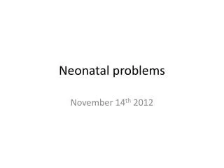 Neonatal problems