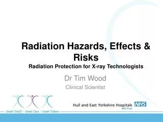 Radiation Hazards, Effects &amp; Risks Radiation Protection for X-ray Technologists