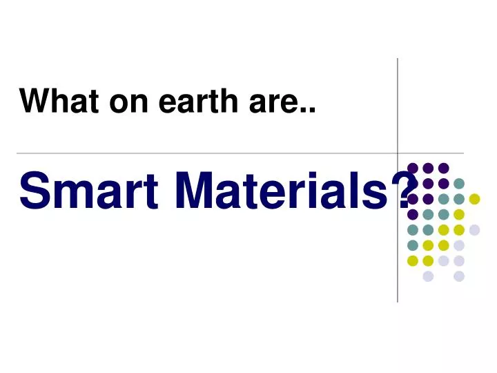 what on earth are smart materials