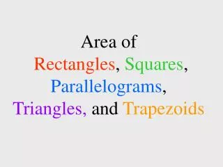 Area of Rectangles , Squares , Parallelograms , Triangles, and Trapezoids