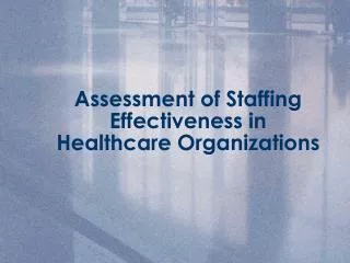 Assessment of Staffing Effectiveness in Healthcare Organizations