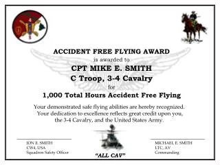ACCIDENT FREE FLYING AWARD is awarded to CPT MIKE E. SMITH C Troop, 3-4 Cavalry for