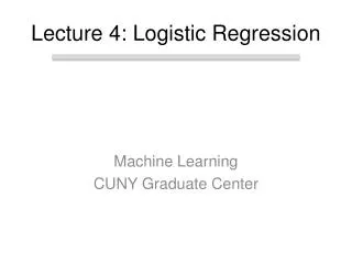 Lecture 4: Logistic Regression