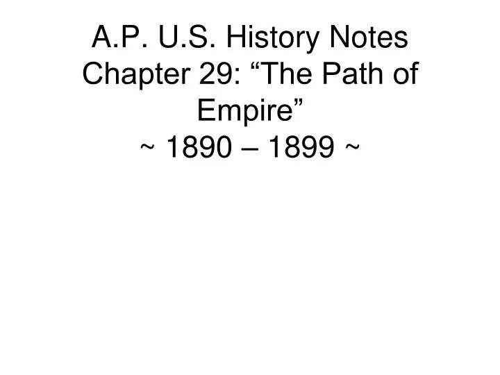 a p u s history notes chapter 29 the path of empire 1890 1899