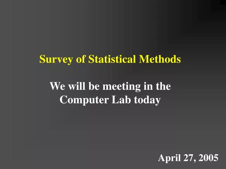survey of statistical methods we will be meeting in the computer lab today