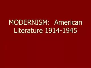 MODERNISM: American Literature 1914-1945