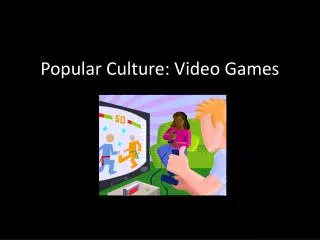 Popular Culture: Video Games