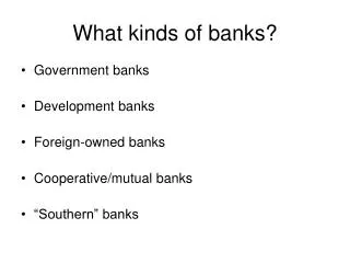 What kinds of banks?