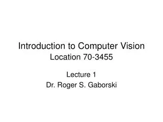 Introduction to Computer Vision Location 70-3455