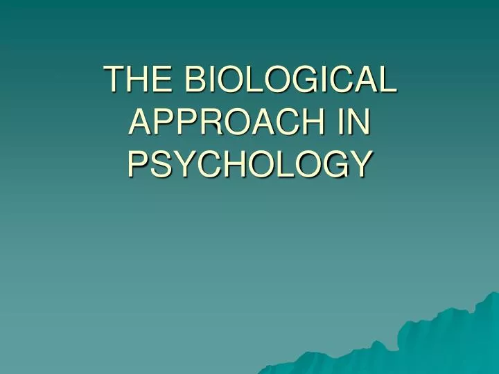 the biological approach in psychology