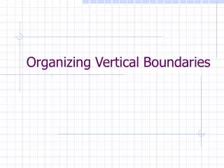 Organizing Vertical Boundaries