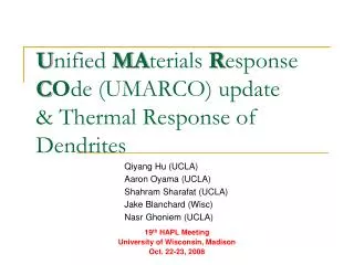 U nified M A terials R esponse C O de (UMARCO) update &amp; Thermal Response of Dendrites