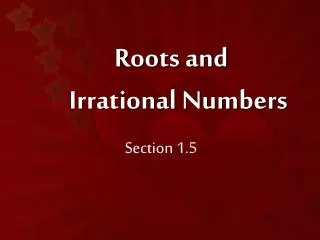 Roots and 	 Irrational Numbers