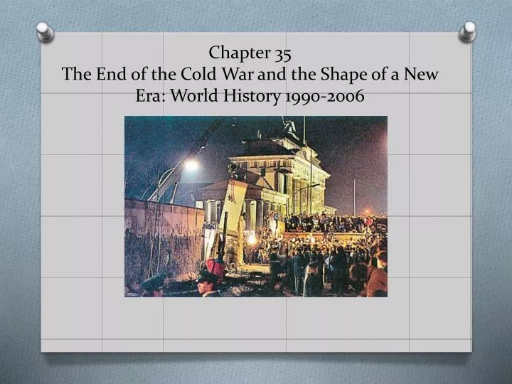 chapter 35 the end of the cold war and the shape of a new era world history 1990 2006