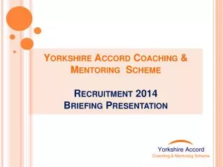 Yorkshire Accord Coaching &amp; Mentoring Scheme Recruitment 2014 Briefing Presentation