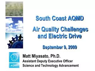 South Coast AQMD Air Quality Challenges and Electric Drive September 9, 2009