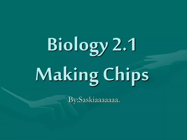 biology 2 1 making chips