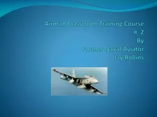 Airman Classroom Training Course # 2 By Former Naval Aviator Jay Rollins
