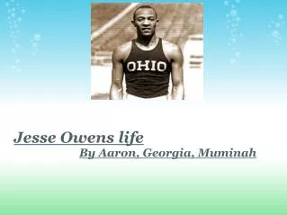 Jesse Owens life By Aaron, Georgia, Muminah