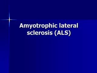 Amyotrophic lateral sclerosis (ALS)