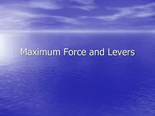 Maximum Force and Levers