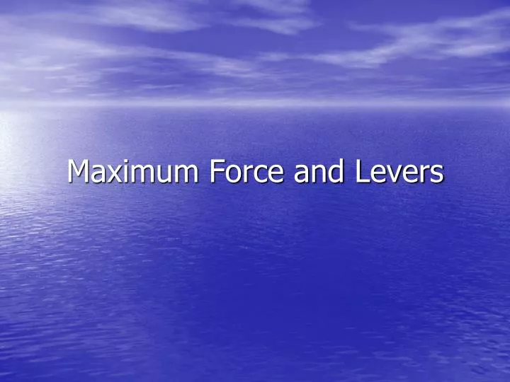 maximum force and levers
