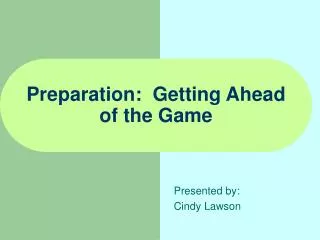 Preparation: Getting Ahead of the Game