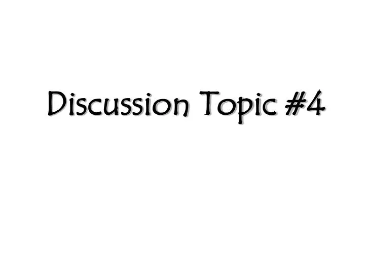 discussion topic 4