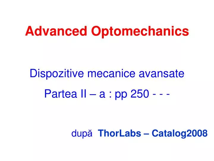 advanced optomechanics dispozitive mecanice avansate partea ii a pp 250