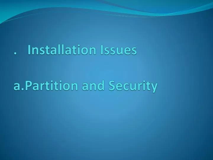 installation issues a partition and security