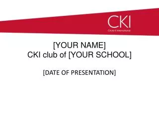 [YOUR NAME] CKI club of [YOUR SCHOOL]