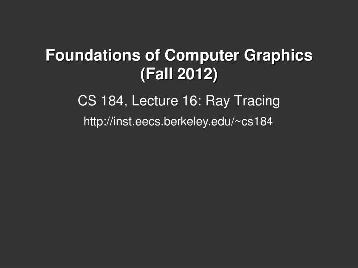 foundations of computer graphics fall 2012