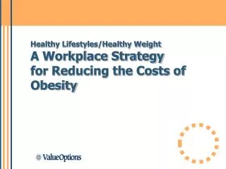 Healthy Lifestyles/Healthy Weight A Workplace Strategy for Reducing the Costs of Obesity