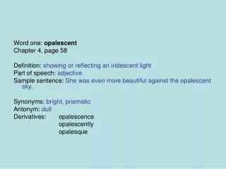 Word one: opalescent Chapter 4, page 58 Definition: showing or reflecting an iridescent light
