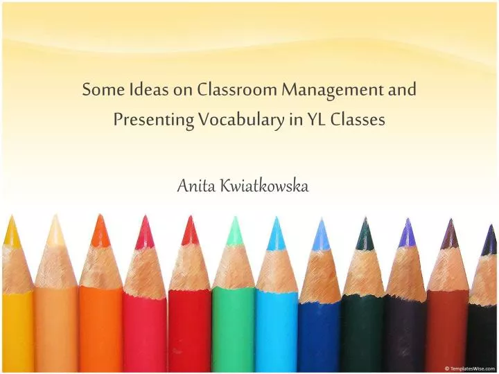 some ideas on classroom management and presenting vocabulary in yl classes