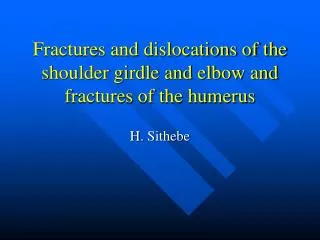 Fractures and dislocations of the shoulder girdle and elbow and fractures of the humerus