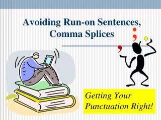 Avoiding Run-on Sentences, Comma Splices