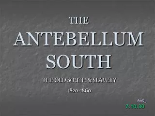 THE ANTEBELLUM SOUTH