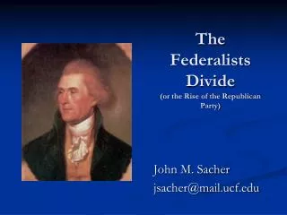 The Federalists Divide (or the Rise of the Republican Party)